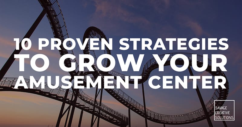 Strategies to grow your amusement center